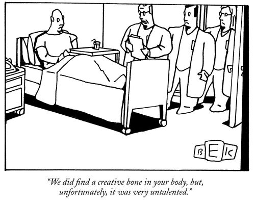 "We did find a creative bone in your body, but it was very untalented."