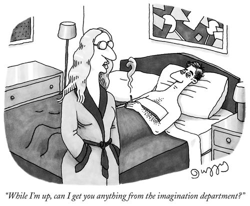 "While I'm up, can I get you anything from the imagination department?"