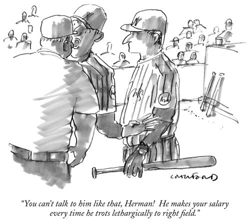 "You can't talk to him like that, Herman! He makes your salary every time he trots lethargically to right field."