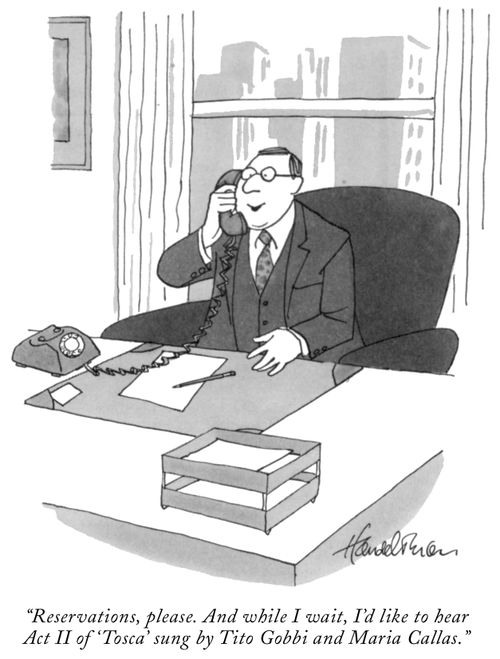"Reservations, please. And while I wait, I'd like to hear Act II of 'Tosca' sung by Tito Gobbi and Maria Callas."
