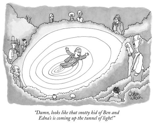 "Damn, looks like that snotty kid of Ben and Edna's is coming up the tunnel of light."