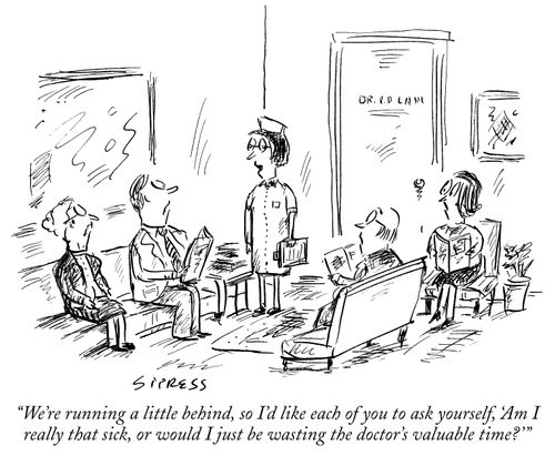 "We're running a little behind, so I'd like each of you to ask yourself, 'Am I really that sick, or would I just be wasting the doctor' valuable time?'"