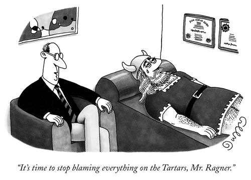 "It's time to stop blaming everything on the Tartars, Mr. Ragner."