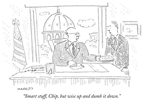 "Smart stuff, Chip, but wise up and dumb it down."