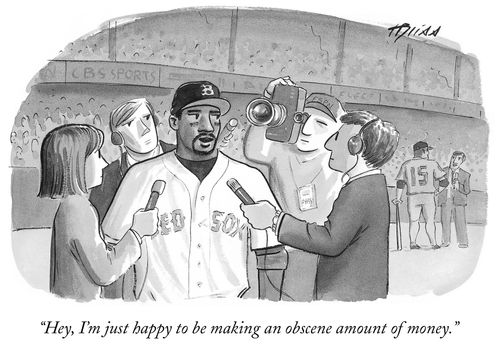 "Hey, I'm just happy to be making an obscene amount of money."