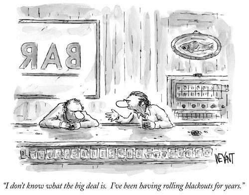 "I don't know what the big deal is. I've been having rolling blackouts for years."