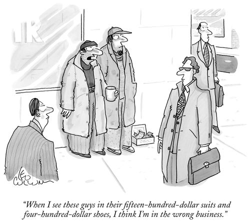 "When I see these guys in their fifteen-hundred-dollar suits and four-hundred-dollar shoes, I think I'm in the wrong business."