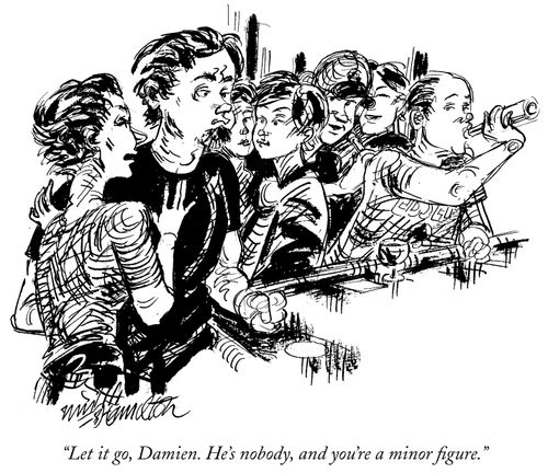 "Let it go, Damien. He's nobody, and you're a minor figure."