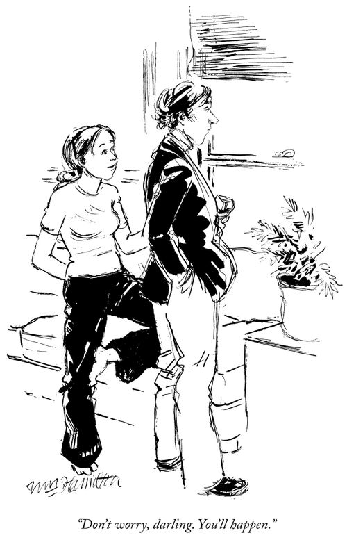 "Don't worry, darling. You'll happen."