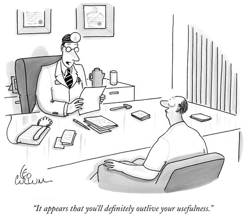 "It appears that you'll definitely outlive your usefulness."