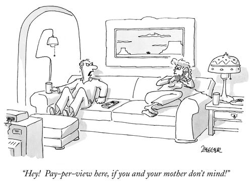 "Hey! Pay-per-view here, if you and your mother don't mind."