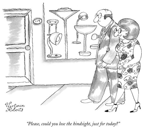 "Please, could you lose the hindsight, just for today?"
