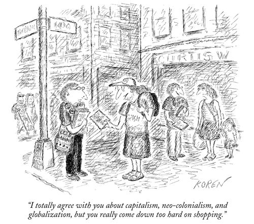 "I totally agree with you about capitalism, neo-colonialism, and globalization, but you really come down too hard on shopping."