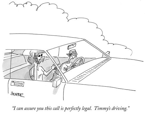 "I can assure you this call is perfectly legal. Timmy's driving."