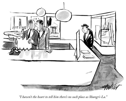 "I haven't the heart to tell him there's no such place as Shangri-La."