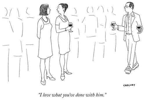 "I love what you've done with him."