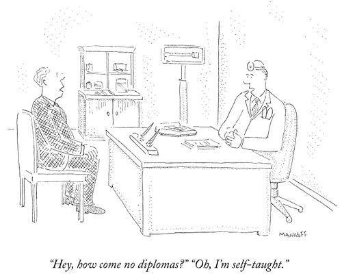 "Hey, how come no diplomas?" "Oh, I'm self-taught."