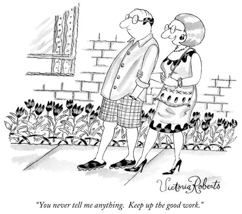 "You never tell me anything. Keep up the good work."