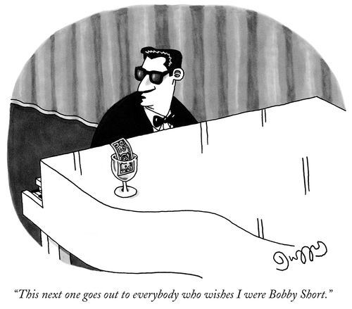 "This next one goes out to everyone who wishes I were Bobby Short."