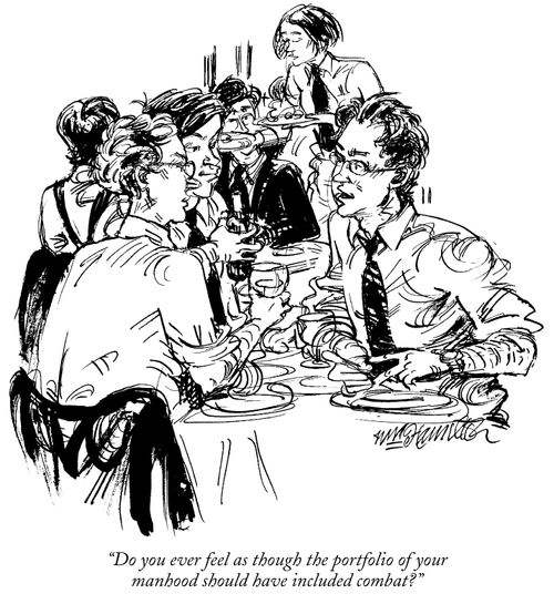 "Do you ever feel as though the portfolio of your manhood should have included combat?"