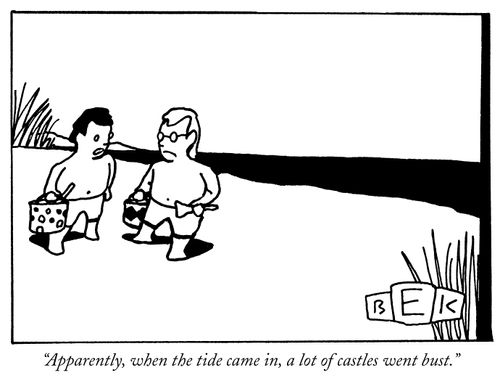 "Apparently, when the tide came in, a lot of castles went bust."