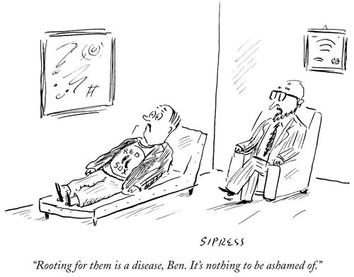 "Rooting for them is a disease, Ben. It's nothing to be ashamed of."
