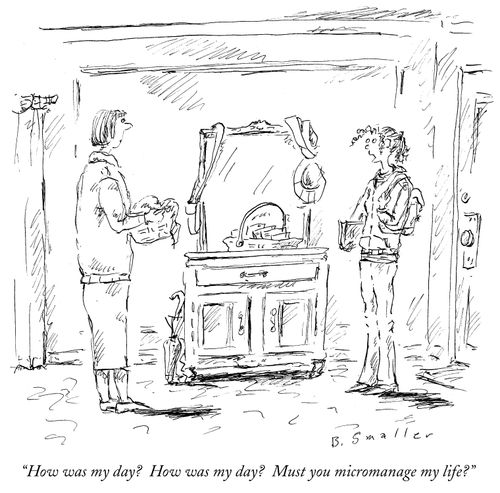 "How was my day? How was my day? Must you micromanage my life?"