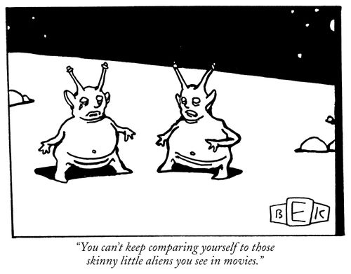 "You can't keep comparing yourself to those skinny little aliens you see in movies."