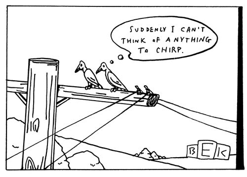 "Suddenly I can't think of anything to chirp."