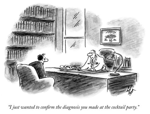 "I just wanted to confirm the diagnosis you made at the cocktail party."