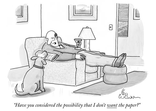 "Have you consider the possibility that I don't want the paper?"