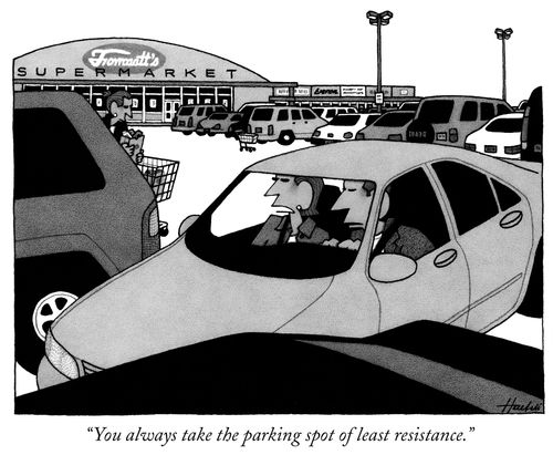 "You always take the parking spot of least resistance."