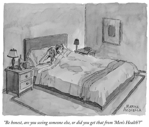 "Be honest, are you seeing someone else, or did you get that from 'Men's Health'?"