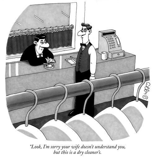"I'm sorry your wife doesn't understand you, but this is a dry cleaner's."