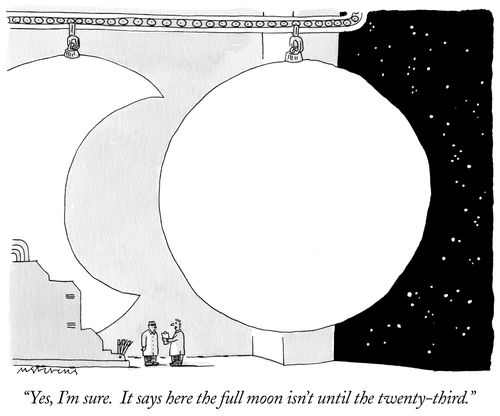"Yes, I'm sure. It says here the full moon isn't until the twenty-third."