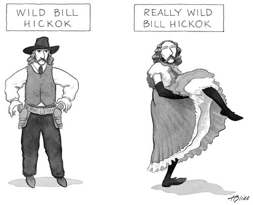 Wild Bill Hickok. Really wild Bill Hickok