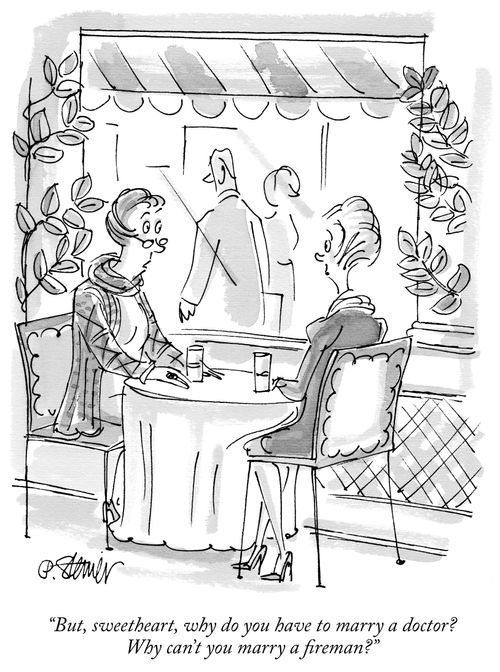 "But, sweetheart, why do you have to marry a doctor? Why can't you marry a fireman?"