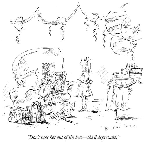 "Don't take her out of the box - she'll depreciate."