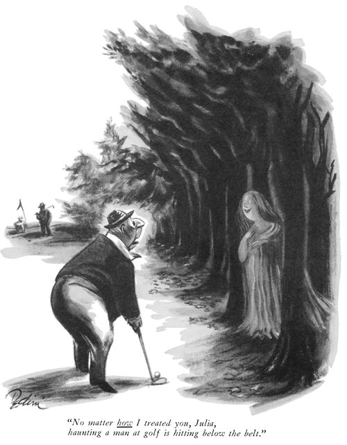 "No matter how I treated you, Julia, haunting a man at golf is hitting below the belt."