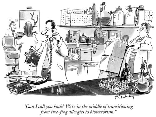 "Can I call you back? We're in the middle of transitioning from tree-frog allergies to bioterrorism."