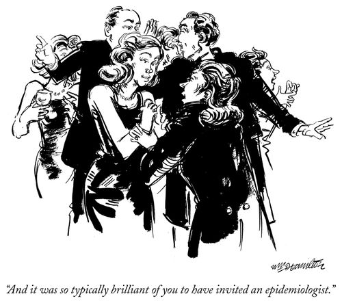"And it was so typically brilliant of you to have invited an epidemiologist."