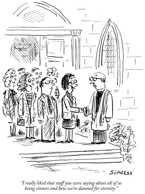 "I really liked that stuff you were saying about all of us being sinners and how we're damned for eternity."