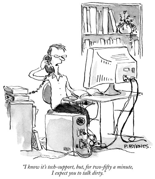 "I know t's tech-support, but, for two fifty a minute, I expect you to talk dirty."