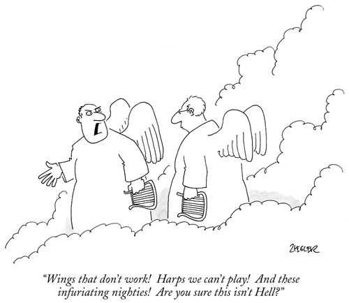 "Wings that don't work! Harps that don't play! Are you sure this isn't Hell?"