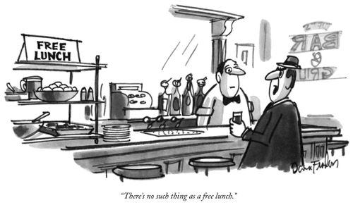 "There's no such thing as a free lunch."
