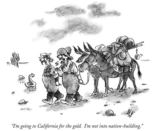 "I'm going to California for the gold. I'm not into nation-building."