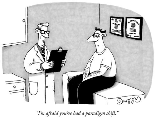 "I'm afraid you've had a paradigm shift."