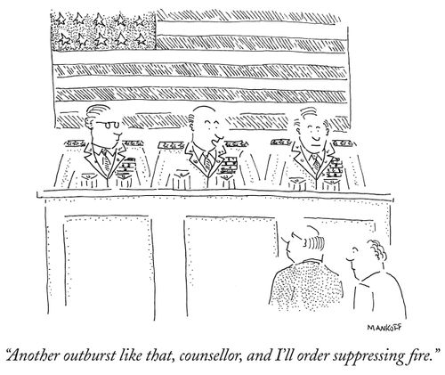 "Another outburst like that, counsellor, and I'll order suppressing fire."