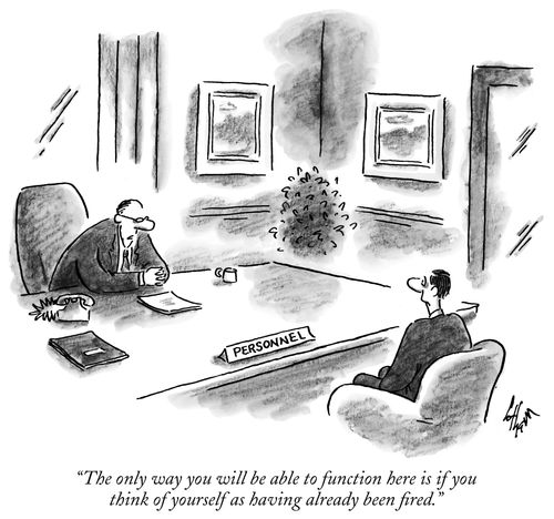 "The only way you will be able to function here is if you think of yourself as having already been fired."