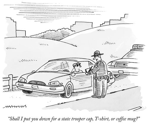 "Shall I put you down for a state trooper cap, T-shirt, or coffee mug?"